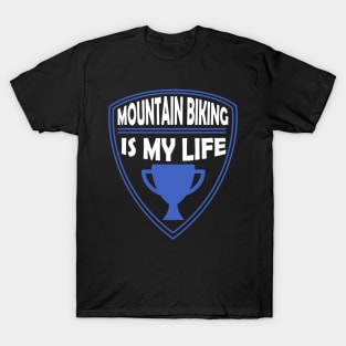 Mountain Biking is my Life Gift T-Shirt